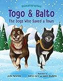 Togo and Balto: The Dogs Who Saved a Town (Animalographies)