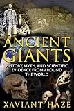 Ancient Giants: History, Myth, and Scientific Evidence from around the World