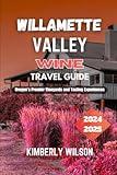 Willamette Valley Wine Travel Guide 2024 - 2025: Oregon’s Premier Vineyards and Tasting Experiences (Journey in Comfort: Travel with Ease and Style)