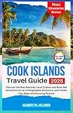 Cook Islands Travel Guide 2025: Discover the Best Beaches, Local Cuisine, and Must-See Attractions for an Unforgettable Adventure, with Insider Tips, ... Pictures (NEW EDITION 2025 TRAVEL GUIDES)