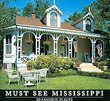 Must See Mississippi: 50 Favorite Places