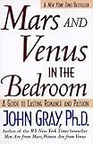 Mars and Venus in the Bedroom: A Guide to Lasting Romance and Passion: A Guide to Lasting Romance and Passion.