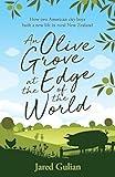 An Olive Grove at the Edge of the World: How two American city boys built a new life in rural New Zealand