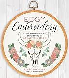 Edgy Embroidery: Transform Conventional Stitches into 25 Unconventional Designs