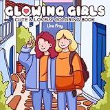 Glowing Girls: Coloring Book for Adults and Teens Featuring Girls in Cozy Moments and Joyful Travels (Sweethearts Coloring)