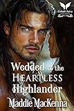 Wedded to the Heartless Highlander: A Scottish Medieval Historical Romance (Taming the Kilmartins Book 2)