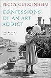 Confessions of an Art Addict: Peggy Guggenheim's Fascinating Memoir of her Life in the World of Modern Art