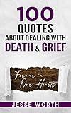 100 Quotes About Dealing with Death & Grief (Personal Growth & Wisdom Book 3)