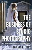 The Business of Studio Photography: How to Start and Run a Successful Photography Studio