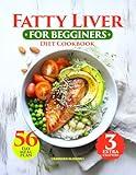 Fatty Liver Diet Cookbook for Beginners: 129 Healthy, Easy and Delicious Low-Fat Recipes. A Complete Guide to Detoxing and Supporting Your Well-Being with 56-Day Meal Plan, Vegan Dishes and Smoothies