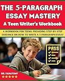 The 5-Paragraph Essay Mastery : A Teen Writer's Workbook: A Workbook for Teens, Providing Step-by-Step Guidance on How to Write a 5-Paragraph Essay (Young Writer 2)