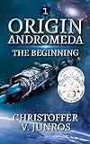 Origin Andromeda: The Beginning, a Science Fiction Adventure (Origin Series, book 1)