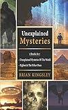 Unexplained Mysteries: 2 Books In 1 - Unexplained Mysteries Of The World, Bigfoot & The Other Ones