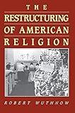 The Restructuring of American Religion: Society and Faith since World War II (Studies in Church and State)