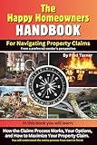 The Happy Homeowners HANDBOOK For Navigating Property Claims: Learn how the Claims Process Works, Your Options, and How to Maximize Your Property Claim from a preferred vendor's perspective.