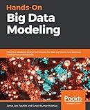 Hands-On Big Data Modeling: Effective database design techniques for data architects and business intelligence professionals