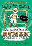 My Life as a Human Hockey Puck (The Incredible Worlds of Wally McDoogle Book 7)