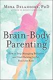 Brain-Body Parenting: How to Stop Managing Behavior and Start Raising Joyful, Resilient Kids