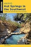 Hiking Hot Springs in the Southwest: A Guide to the Area's Best Backcountry Hot Springs (Falcon Guides)