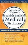 Merriam-Webster’s Spanish-English Medical Dictionary - Guide to Today’s Medical Language in English & Spanish (English and Spanish Edition)