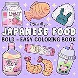 Japanese Food Coloring Book: Bold and Easy Designs For Relaxation Featuring a Variety of Foods, Drinks, and Desserts For Adults, Kids, and Japanese Culture Lovers