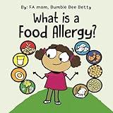 What is a Food Allergy?: A share with the class, introduction to food allergies. (Bumble Bee Betty Books)