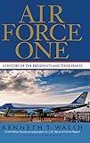 Air Force One: A History of the Presidents and Their Planes