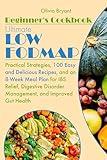 Ultimate Low FODMAP Beginner’s Cookbook: Practical Strategies, 100 Easy and Delicious Recipes, and an 8-Week Meal Plan for IBS Relief, Digestive Disorder Management, and Improved Gut Health