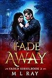 Fade Away (Faded Paranormal Romance Series Book 2)