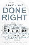 Franchising Done Right: A Step-by-Step Guide to Choosing The Perfect Franchise