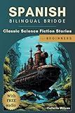 Spanish Bilingual Bridge: Classic Science Fiction Stories for Beginners (Spanish Bilingual Bridge: dual language stories for adult Spanish learners)