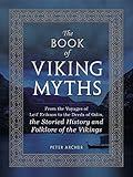 The Book of Viking Myths: From the Voyages of Leif Erikson to the Deeds of Odin, the Storied History and Folklore of the Vikings