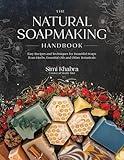The Natural Soapmaking Handbook: Easy Recipes and Techniques for Beautiful Soaps from Herbs, Essential Oils and Other Botanicals