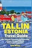 Tallin Estonia Travel Guide: Your Ultimate Companion for Captivating History, Modern Culture & Picturesque Landscapes