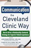 Communication the Cleveland Clinic Way: How to Drive a Relationship-Centered Strategy for Exceptional Patient Experience