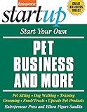 Start Your Own Pet Business and More: Pet Sitting, Dog Walking, Training, Grooming, Food/Treats, Upscale Pet Products (StartUp Series)