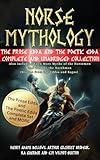 Norse Mythology: The Prose Edda and The Poetic Edda Complete & Unabridged Collection (Annotated): Including Even More Myths of the Norsemen and Told by the Northmen (Stories from the Eddas and Sagas)
