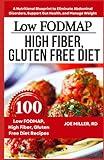 Low FODMAP, High Fiber, Gluten Free Diet: A Nutritional Blueprint to Eliminate Abdominal Disorders, Support Gut Health, and Manage Weight