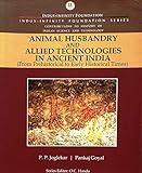 Animal Husbandry and Allied Technologies in Ancient India: From Prehistorical to Early Historical Times (History of Indian Science and Technology | Infinity Foundation Series)