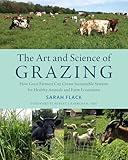 The Art and Science of Grazing: How Grass Farmers Can Create Sustainable Systems for Healthy Animals and Farm Ecosystems