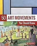 50 Art Movements You Should Know: From Impressionism to Performance Art (50 You Should Know)