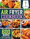 Air Fryer Cookbook: 600 Effortless Air Fryer Recipes for Beginners and Advanced Users