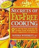 Secrets of Fat-Free Cooking : Over 150 Fat-Free and Low-Fat Recipes from Breakfast to Dinner-Appetizers to Desserts