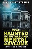 True Ghost Stories: Real Haunted Hospitals and Mental Asylums