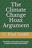 The Climate Change Hoax Argument: the history and science that expose a major international deception