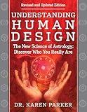 Understanding Human Design: The New Science of Astrology: Discover Who You Really Are (Revised and Updated Edition)
