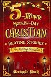 5-Minute Modern-Day Christian Bedtime Stories: For Raising Disciples: (Read-Aloud Tales for Today's Children) (Modern-Day Bedtime Stories)
