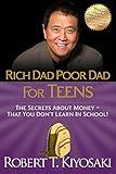 Rich Dad Poor Dad for Teens: The Secrets about Money--That You Don't Learn in School!