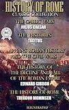 History of Rome. Classic Collection. Illustrated: The Gallic Wars, The Histories, Roman History and The Civil Wars, The History of the Decline and Fall of the Roman Empire, The History of Rome