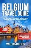 Belgium Travel Guide 2025: Your Complete Handbook to Experience Bruges, Brussels, Antwerp & Ghent (Essential Travel Guides 2025 4)